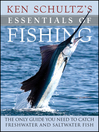 Ken Schultz's Essentials of Fishing (eBook): The Only Guide You Need to Catch Freshwater and Saltwater Fish
